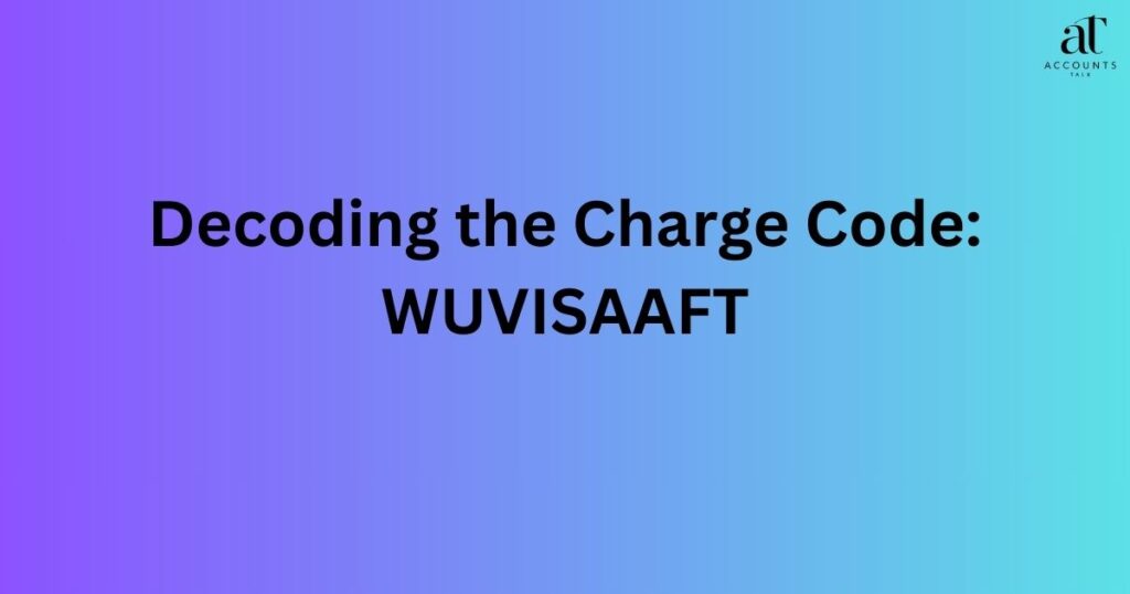 Decoding the Charge Code: WUVISAAFT