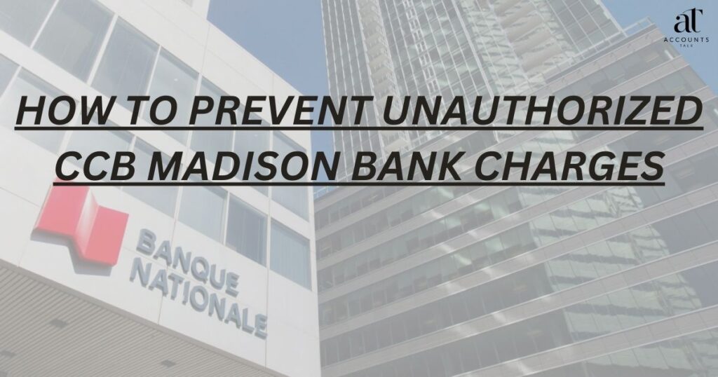 How to prevent unauthorized CCB madison bank charges