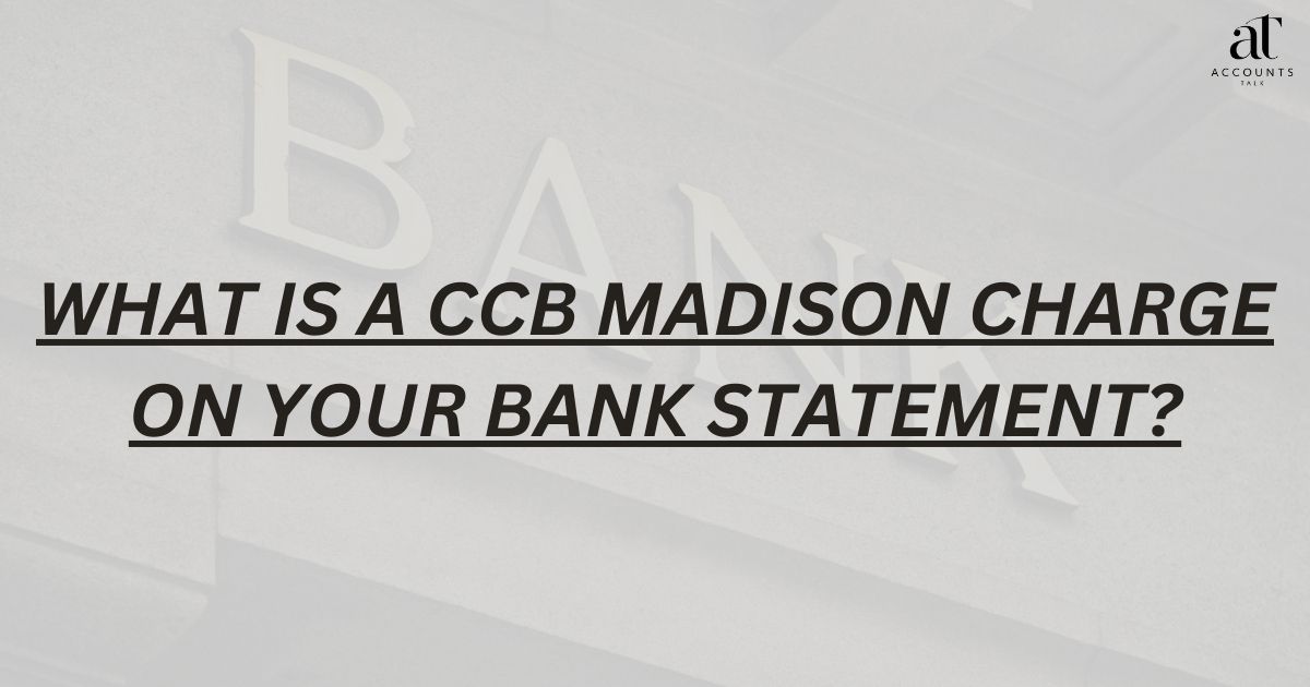 What Is a CCB MADISON Charge on Your Bank Statement?