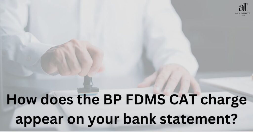 How does the BP FDMS CAT charge appear on your bank statement?