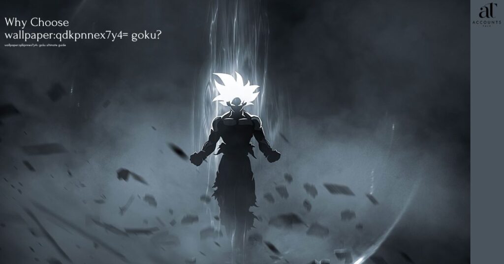 Why Choose wallpaperqdkpnnex7y4= goku