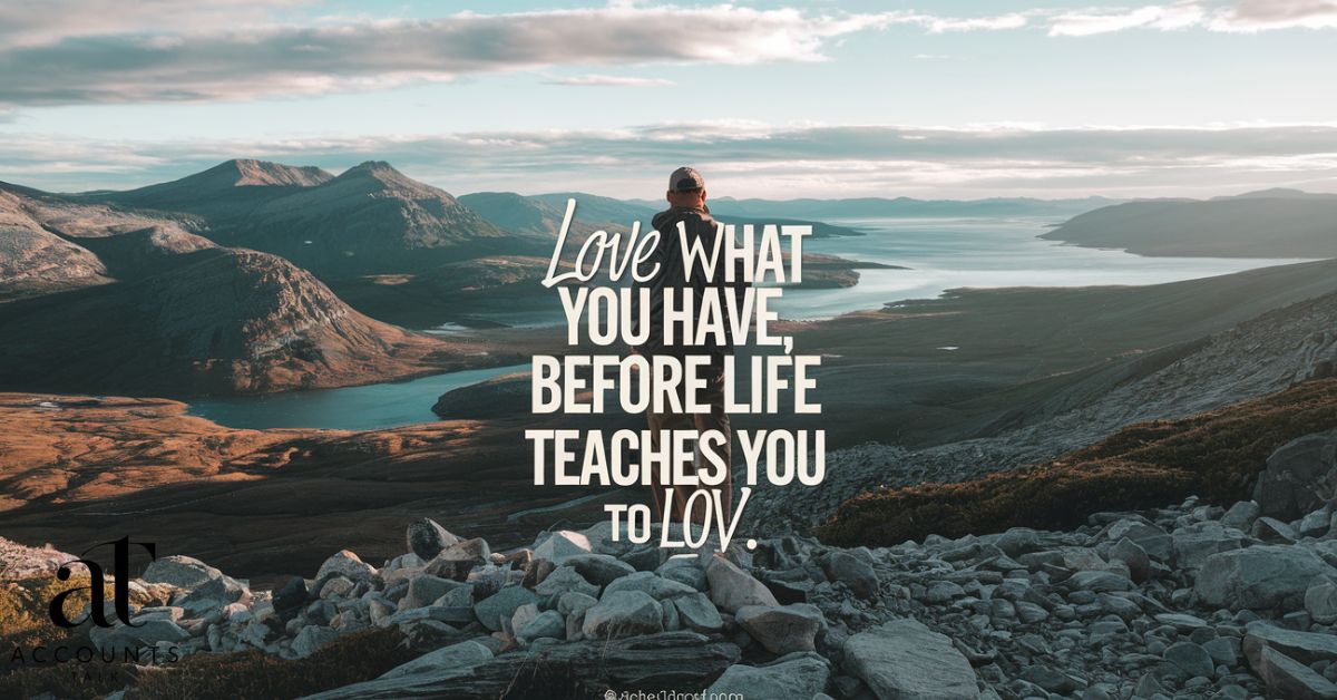 Love what you have, before life teaches you to lov – tymoff